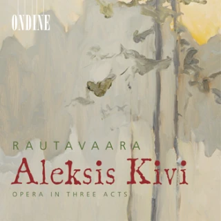 Einojuhani Rautavaara – Aleksis Kivi - Opera in Three Acts