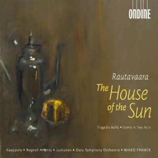 Einojuhani Rautavaara – The House of the Sun - Tragedia Buffa. Chamber Opera in Two Acts