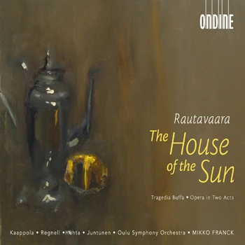Einojuhani Rautavaara – The House of the Sun - Tragedia Buffa. Chamber Opera in Two Acts