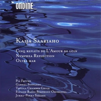 Cover: Kaija Saariaho – Cinq reflets de L'Amour de loin · Nymphea Reflection · Oltra mar