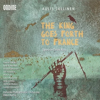Cover: Aulis Sallinen – The King Goes Forth to France - Opera in Three Acts