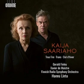 Cover: Kaija Saariaho – True Fire for baritone and orchestra · Ciel d'hiver for orchestra · Trans for harp and orchestra