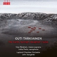 Outi Tarkiainen – The Earth, Spring's Daughter · Saivo, Concerto for Soprano Saxophone, Effects and Orchestra