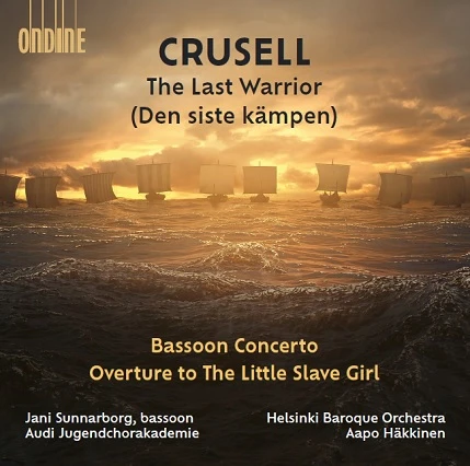 Bernhard Henrik Crusell – The Last Warrior (Den siste kämpen) · Bassoon Concerto · Overture to 'The Little Slave Girl'