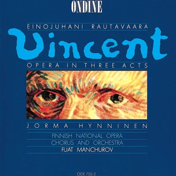 Einojuhani Rautavaara – Vincent - Opera in Three Acts