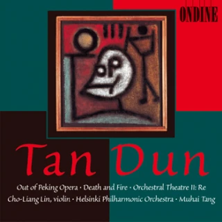 Tan Dun – Out of Peking Opera · Death and Fire · Orchestral Theatre II: Re