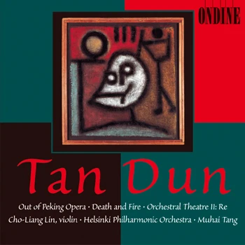 Tan Dun – Out of Peking Opera · Death and Fire · Orchestral Theatre II: Re