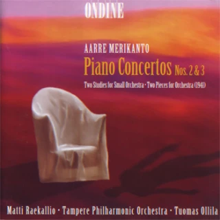 Aarre Merikanto – Piano Concertos Nos. 2 & 3 · Two Studies for Small Orchestra · Two Pieces for Orchestra