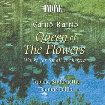 Queen of the Flowers – Works for Small Orchestra by Väinö Raitio
